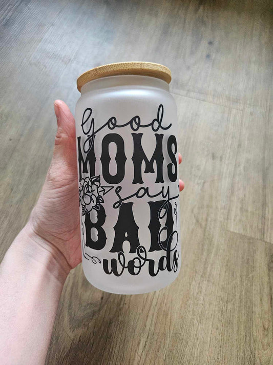 Good Moms Say Bad Words Glass Can