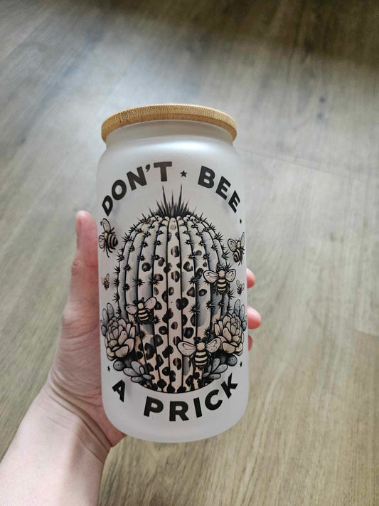 Don't Bee A Prick Glass Can